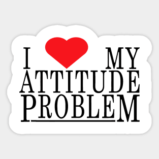 i love my attitude problem Sticker